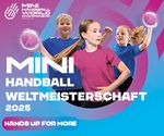 Handball-Mini-WM 2025 - HANDS UP FOR MORE